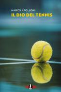 Ebook Il dio del tennis di Apolloni Marco edito da Clown Bianco Edizioni