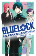 Ebook Blue Lock: Noi, Prima Della Battaglia - Chigiri, Reo, Rin di Muneyuki Kaneshiro, Momo Moegi edito da Panini Planet Manga