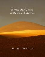 Ebook O País dos Cegos e Outras Histórias (traduzido) di H. G. Wells edito da ALEMAR S.A.S.