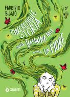 Ebook L'incredibile storia della bambina nata come un fiore di Biggio Fabrizio edito da Giunti