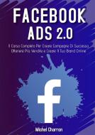 Ebook Facebook Ads 2022. Il Corso Completo Per Creare Campagne Di Successo, Ottenere Più Vendite e Creare Il Tuo Brand Online