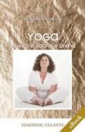 Ebook Yoga - La Vita è Sacra e Divina di Cinzia Onorati edito da Edizioni Stazione Celeste