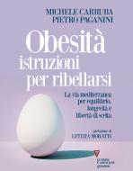 Ebook Obesità, istruzioni per ribellarsi di Pietro Paganini, Michele Carruba edito da goWare e Edizioni Angelo Guerini e Associati