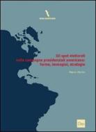 Ebook Gli spot elettorali nelle campagne presidenziali americane: forme, immagini, strategie di Morini Marco edito da Otto