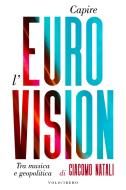 Ebook Capire l'Eurovision di Natali Giacomo edito da Vololibero