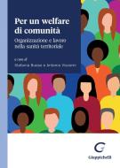 Ebook Per un welfare di comunità - e-Book di Antonio Viscomi, Guido Giarelli, Marco Ingrosso, Francesco Esposito, Cristiano Zagatti, Angelina Passaro, Lucia Busatta edito da Giappichelli Editore