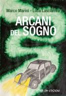 Ebook Arcani del Sogno di Marco Marini, Luca Lasciarrea edito da OM EDIZIONI SNC