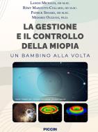La gestione e il controllo della miopia. Un bambino alla volta di Langis Michaud, Remy Marcotte-Collard, Patrick Simard edito da Piccin-Nuova Libraria