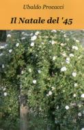 Ebook Il Natale del ’45 di Procacci Ubaldo edito da ilmiolibro self publishing