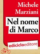 Ebook Nel nome di Marco di Marziani Michele edito da Ediciclo