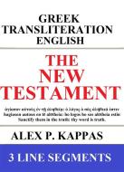 Ebook The New Testament: Greek-Transliteration-Translation: 3 Line Segments di Alex P. Kappas edito da Alex P. Kappas