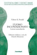 Ebook L'uomo incondizionato di Viktor E. Frankl edito da Franco Angeli Edizioni