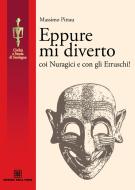 Ebook Eppure mi diverto coi Nuragici e con gli Etruschi! di Pittau Massimo edito da Edizioni Della Torre