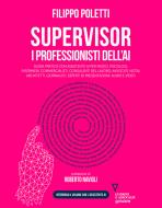 Ebook SUPERVISOR. I PROFESSIONISTI DELL’AI di Filippo Poletti edito da goWare e Edizioni Angelo Guerini e Associati