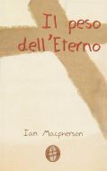 Ebook Il peso dell&apos;Eterno di Ian Macpherson edito da Alfa & Omega