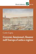 Ebook Governi, funzionari, finanze nell'Europa d'antico regime di Carlo Capra edito da Franco Angeli Edizioni
