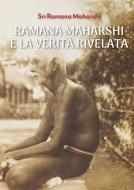 Ebook Ramana Maharshi e la Verità Rivelata di Maharshi Sri Ramana edito da OM EDIZIONI SNC