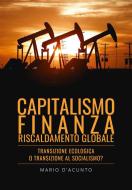 Ebook Capitalismo, Finanza, Riscaldamento Globale. Transizione Ecologica o Transizione al Socialismo? di Mario D'Acunto edito da Youcanprint