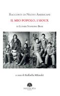 Ebook Racconti di Nativi Americani:  Il mio Popolo, i Sioux di Luther Standing Bear edito da Mauna Kea Edizioni