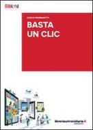 Ebook Basta un clic di Carlo Meneghetti edito da libreriauniversitaria.it