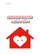 Ebook Abitare dentro vedere oltre di Regina Arbitrio edito da Youcanprint