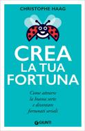 Ebook Crea la tua fortuna di Haag Christophe edito da Giunti