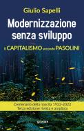 Ebook Modernizzazione senza sviluppo. Il capitalismo secondo Pasolini. Terza edizione rivista e ampliata di Giulio Sapelli edito da goWare