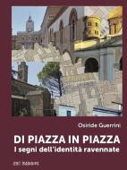 Di piazza in piazza. I segni dell'identità ravennate Di piazza in piazza. I segni dell'identità ravennate