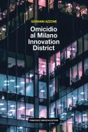 Ebook Omicidio al Milano Innovation District di Azzone Giovanni edito da Francesco Brioschi Editore