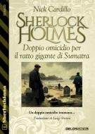 Ebook Sherlock Holmes - Doppio omicidio per il ratto gigante di Sumatra di Nick Cardillo edito da Delos Digital