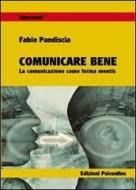 Ebook Comunicare bene La comunicazione come forma mentis di Pandiscia Fabio edito da Edizioni Psiconline