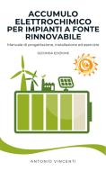 Ebook Accumulo elettrochimico per impianti a fonte rinnovabile di antonio vincenti edito da IESL Press