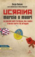 Ebook Ucraina. Marcia o muori. La resa dei conti tra Russia, USA, Londra e Nordici mette l’UE in un angolo di Sergio Cantone, Orietta Moscatelli (con la collaborazione di) edito da goWare