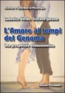 Ebook L’Amore ai tempi del Genoma Una prospettiva evoluzionistica di Iacone Stefano, Verde Ludovico edito da Edizioni Psiconline