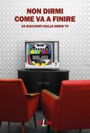 Ebook Non dirmi come va a finire di AA.VV. edito da Clown Bianco Edizioni