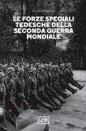 Ebook Le forze speciali tedesche della Seconda guerra mondiale di Williamson Gordon edito da LEG Edizioni