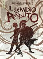 Ebook Il semidio perduto di Michele Di Virgilio edito da Edizioni Mondo Nuovo