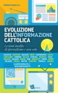 Ebook Evoluzione dell’informazione cattolica di Paolo Ruffini, Andrea Tornielli, Matteo Cantori, Gualtiero Bassetti, Claudio Maria Celli, Antonio Sciortino edito da Editoriale Romani