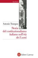 Ebook Storia del costituzionalismo italiano nell'età dei Lumi di Antonio Trampus edito da Editori Laterza
