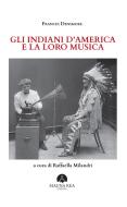 Ebook Gli Indiani d'America  e la loro musica di Frances Densmore edito da Mauna Kea Edizioni