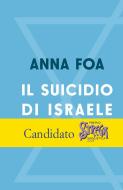 Il suicidio di Israele di Anna Foa edito da Laterza