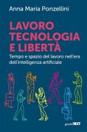 Ebook Lavoro tecnologia e libertà di Anna Maria Ponzellini edito da Guerini Next
