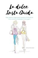 Ebook La Dolce Insta Guida di Profumo Elena edito da ilmiolibro self publishing