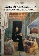 Ebook Ipazia di Alessandria e l'enigma di Santa Caterina di Nicola Bizzi edito da Edizioni Aurora Boreale