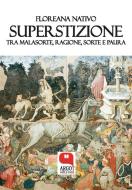 Ebook Superstizione. Tra malasorte, ragione, sorte e paura di Floreana Nativo edito da Argot Edizioni