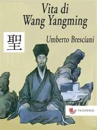 Ebook Vita di Wang Yangming di Umberto Bresciani edito da Passerino