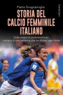 Ebook Storia del calcio femminile italiano di Pietro Scognamiglio edito da Diarkos