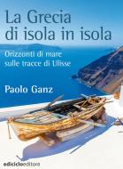 Ebook La Grecia di isola in isola di Ganz Paolo edito da Ediciclo