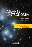 Atlante di astronomia. Guida pratica all'osservazione del cielo