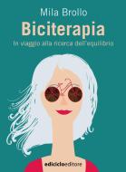 Ebook Biciterapia di Brollo Mila edito da Ediciclo
